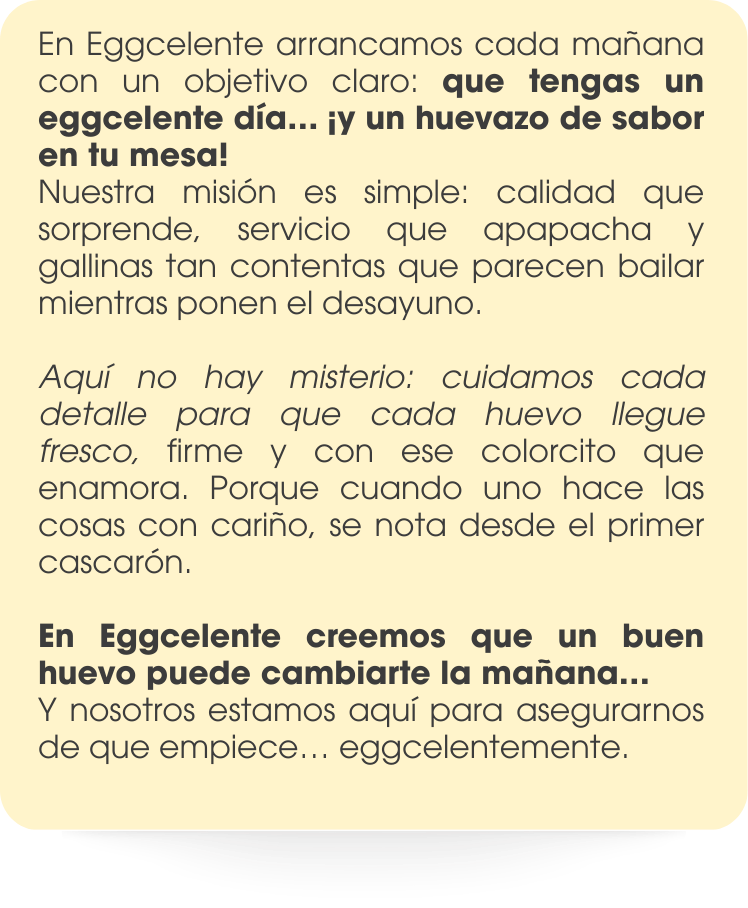 En Eggcelente arrancamos cada mañana con un objetivo claro: que tengas un eggcelente día… ¡y un huev